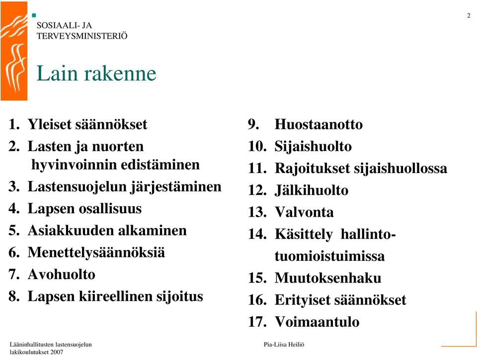 Avohuolto 8. Lapsen kiireellinen sijoitus 9. Huostaanotto 10. Sijaishuolto 11.