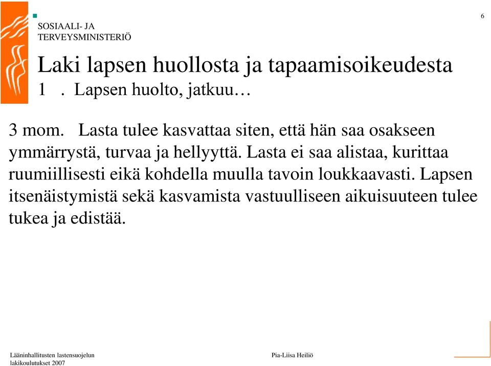 Lasta ei saa alistaa, kurittaa ruumiillisesti eikä kohdella muulla tavoin