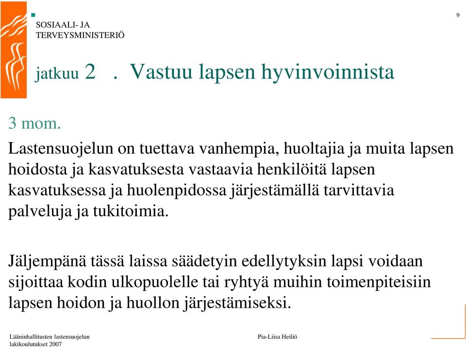 henkilöitä lapsen kasvatuksessa ja huolenpidossa järjestämällä tarvittavia palveluja ja tukitoimia.