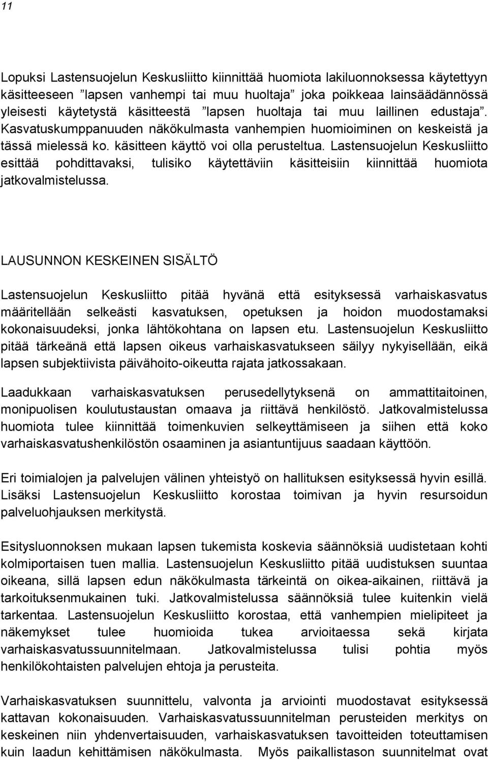 Lastensuojelun Keskusliitto esittää pohdittavaksi, tulisiko käytettäviin käsitteisiin kiinnittää huomiota jatkovalmistelussa.