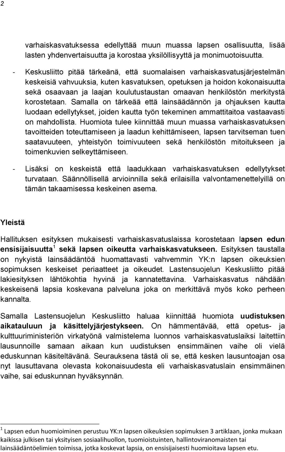 henkilöstön merkitystä korostetaan. Samalla on tärkeää että lainsäädännön ja ohjauksen kautta luodaan edellytykset, joiden kautta työn tekeminen ammattitaitoa vastaavasti on mahdollista.