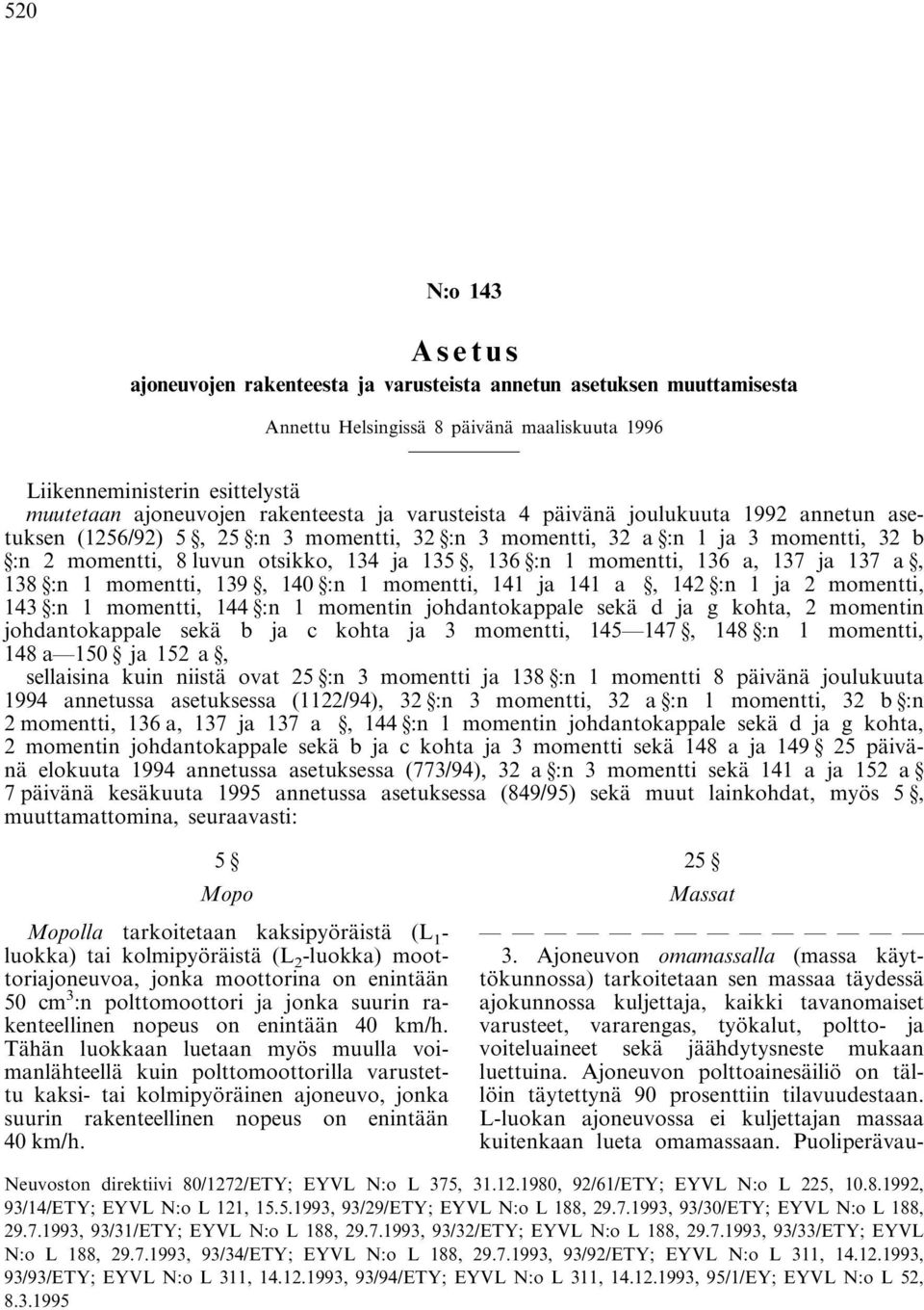 :n 1 momentti, 136 a, 137 ja 137 a, 138 :n 1 momentti, 139, 140 :n 1 momentti, 141 ja 141 a, 142 :n 1 ja 2 momentti, 143 :n 1 momentti, 144 :n 1 momentin johdantokappale sekä d ja g kohta, 2 momentin