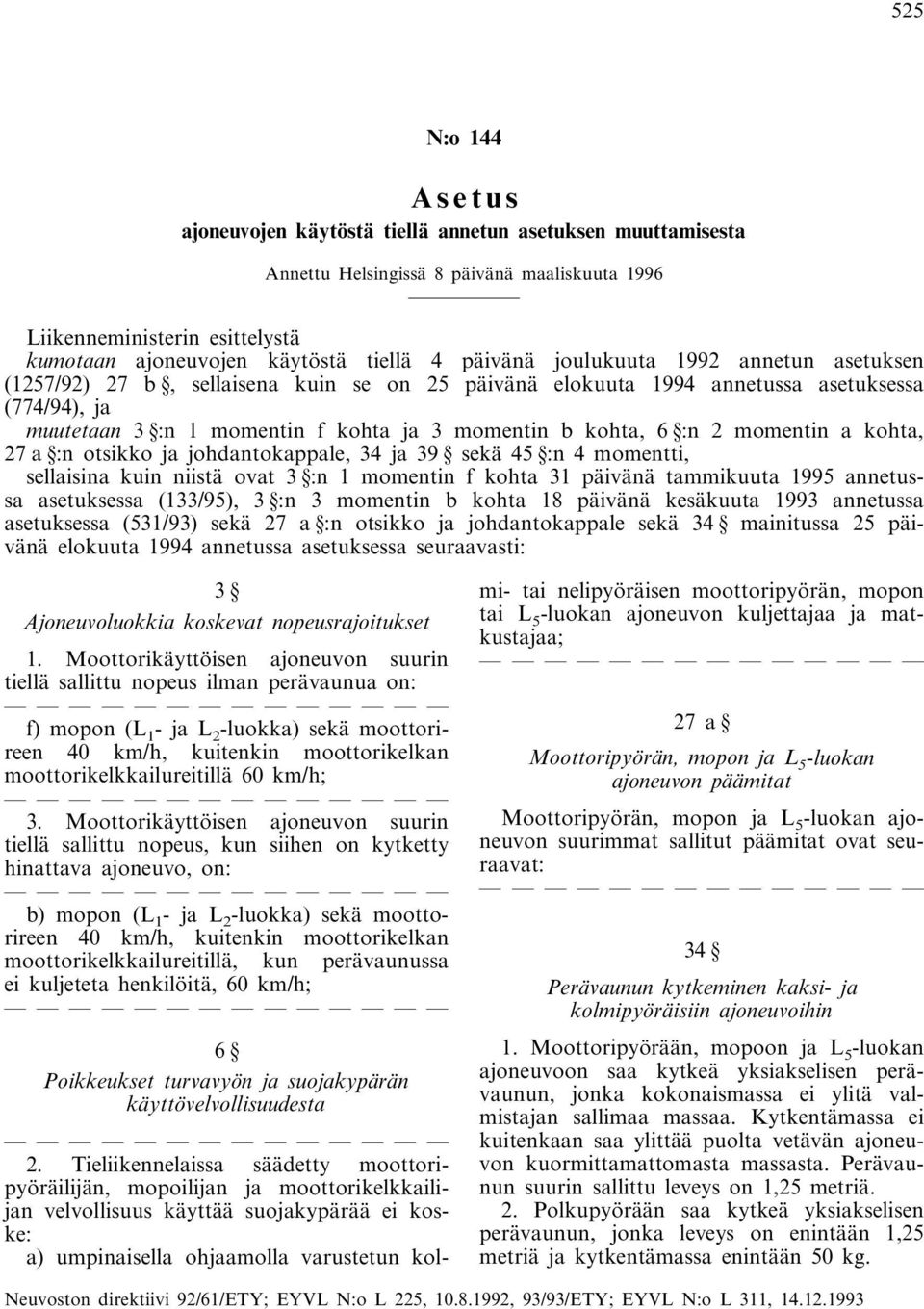 :n 2 momentin a kohta, 27 a :n otsikko ja johdantokappale, 34 ja 39 sekä 45 :n 4 momentti, sellaisina kuin niistä ovat 3 :n 1 momentin f kohta 31 päivänä tammikuuta 1995 annetussa asetuksessa