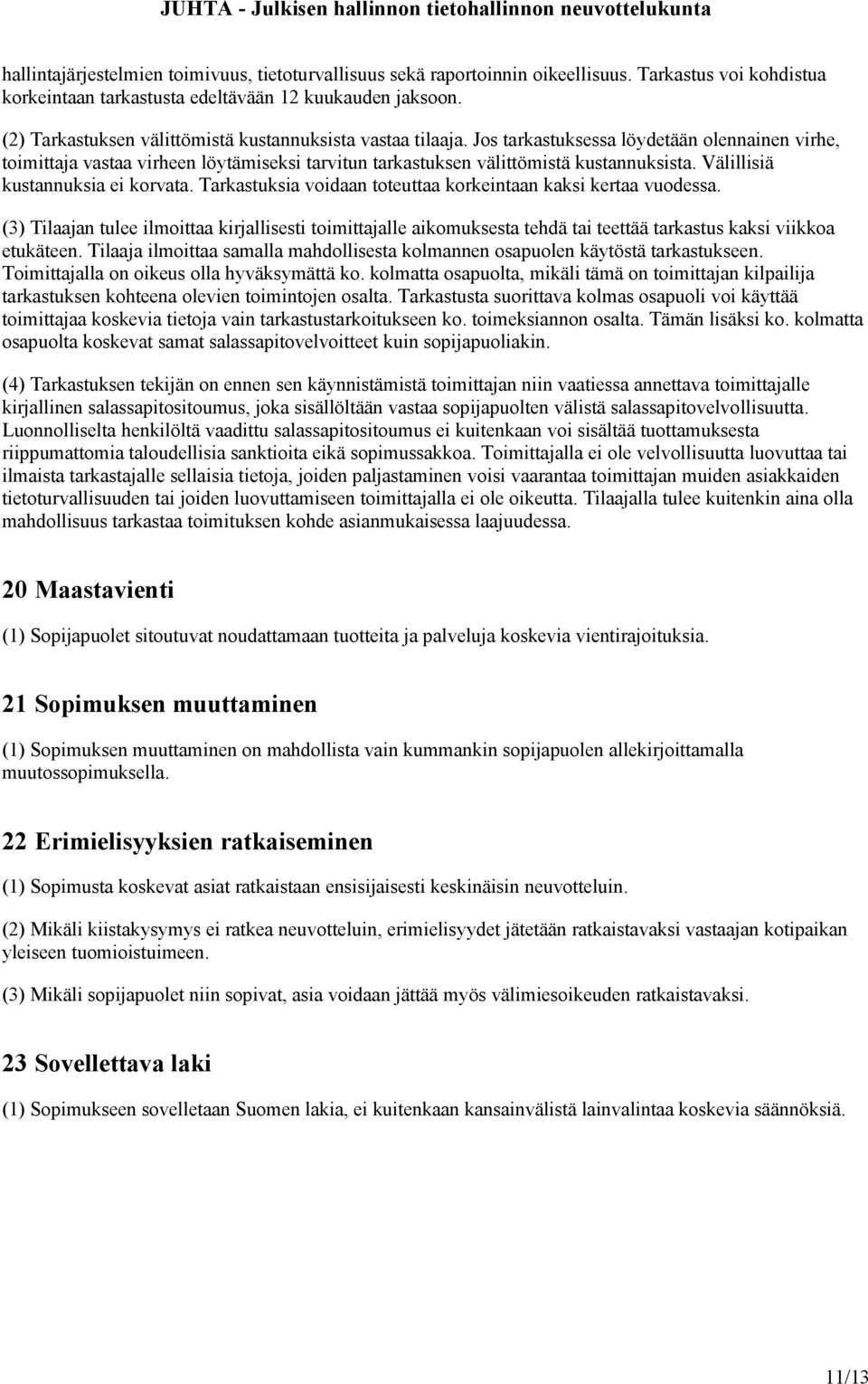 Välillisiä kustannuksia ei korvata. Tarkastuksia voidaan toteuttaa korkeintaan kaksi kertaa vuodessa.