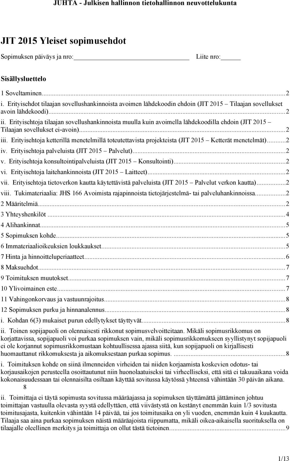 Erityisehtoja tilaajan sovellushankinnoista muulla kuin avoimella lähdekoodilla ehdoin (JIT 2015 Tilaajan sovellukset ei-avoin)...2 iii.