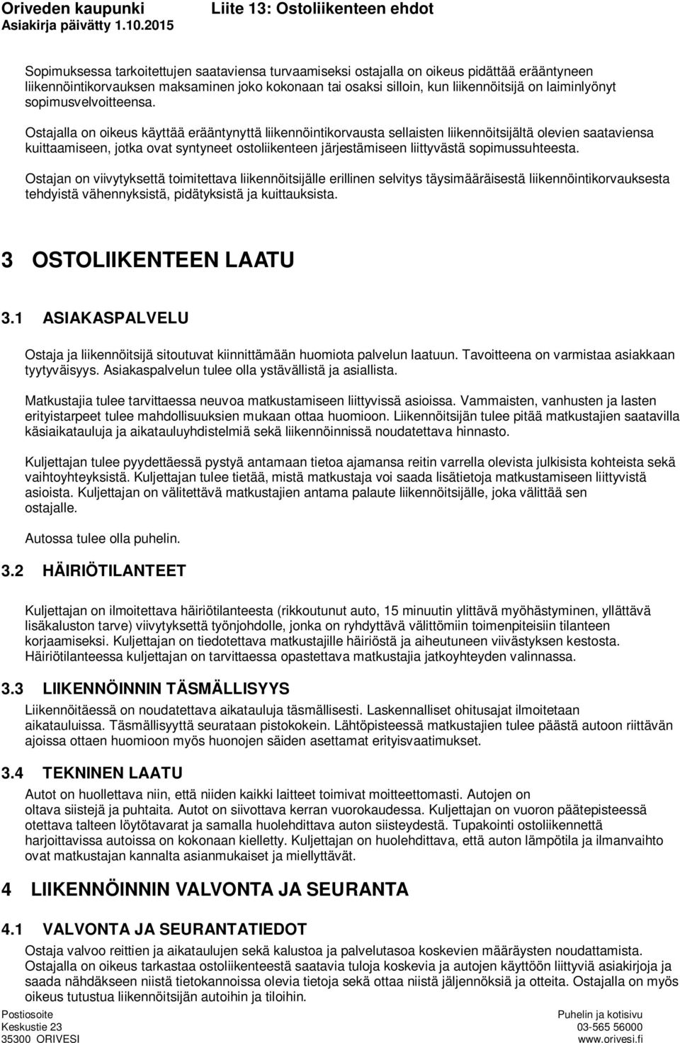 Ostajalla on oikeus käyttää erääntynyttä liikennöintikorvausta sellaisten liikennöitsijältä olevien saataviensa kuittaamiseen, jotka ovat syntyneet ostoliikenteen järjestämiseen liittyvästä