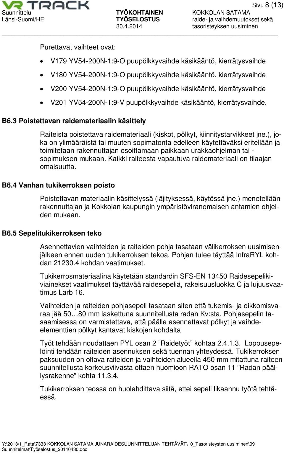 3 Poistettavan raidemateriaalin käsittely Raiteista poistettava raidemateriaali (kiskot, pölkyt, kiinnitystarvikkeet jne.