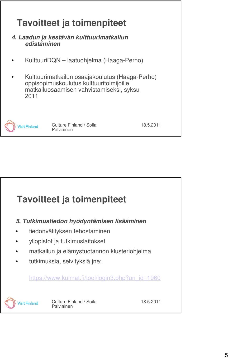 (Haaga-Perho) oppisopimuskoulutus kulttuuritoimijoille matkailuosaamisen vahvistamiseksi, syksu 2011 Tavoitteet ja toimenpiteet