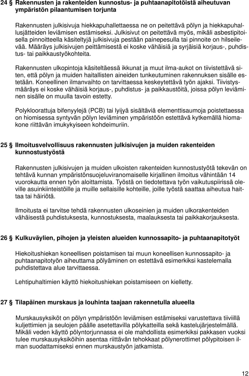 Määräys julkisivujen peittämisestä ei koske vähäisiä ja syrjäisiä korjaus-, puhdistus- tai paikkaustyökohteita.