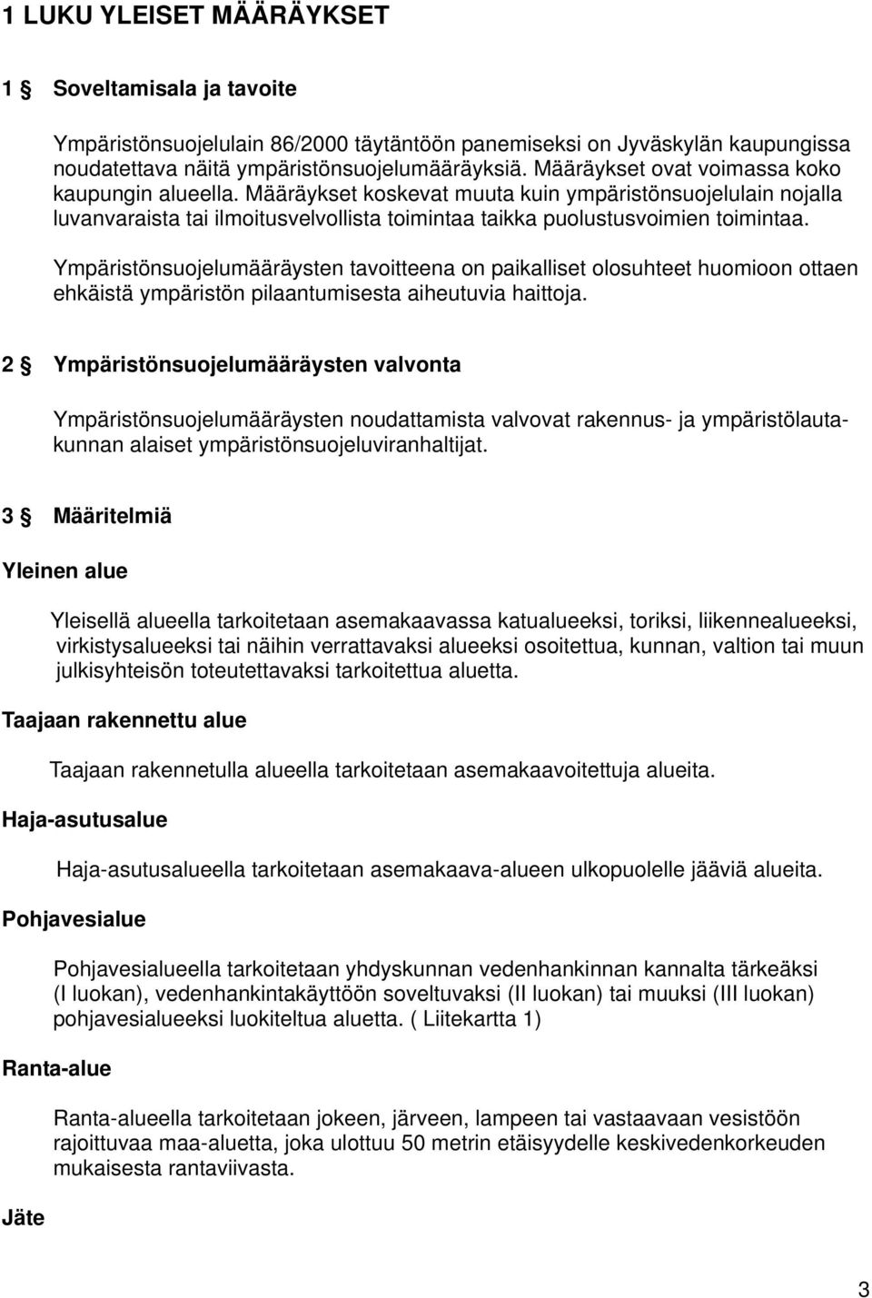 Ympäristönsuojelumääräysten tavoitteena on paikalliset olosuhteet huomioon ottaen ehkäistä ympäristön pilaantumisesta aiheutuvia haittoja.