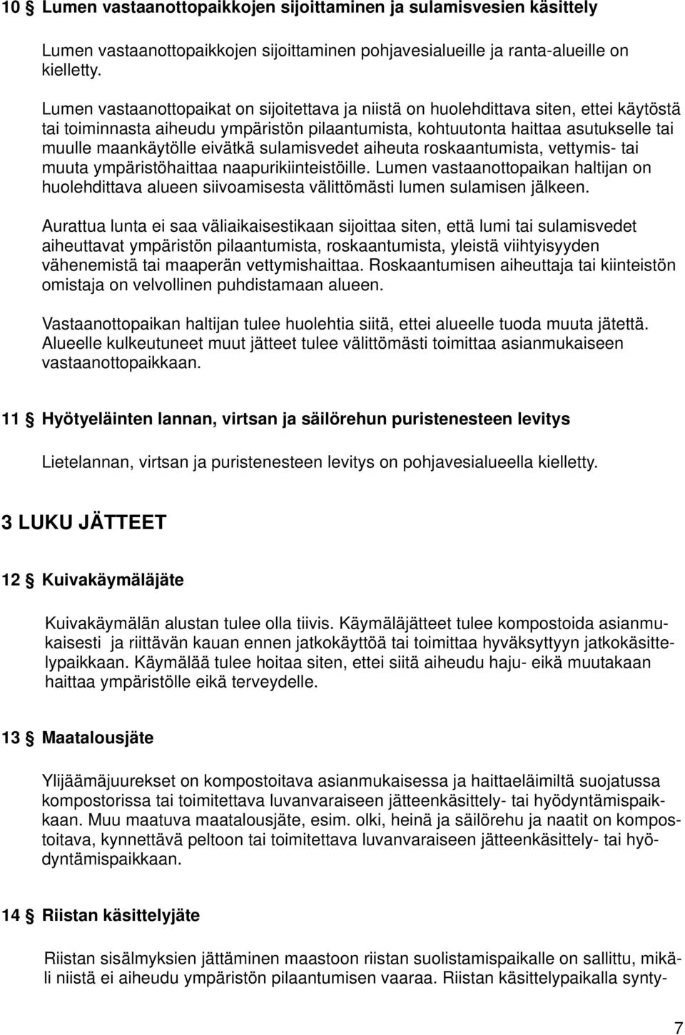 eivätkä sulamisvedet aiheuta roskaantumista, vettymis- tai muuta ympäristöhaittaa naapurikiinteistöille.