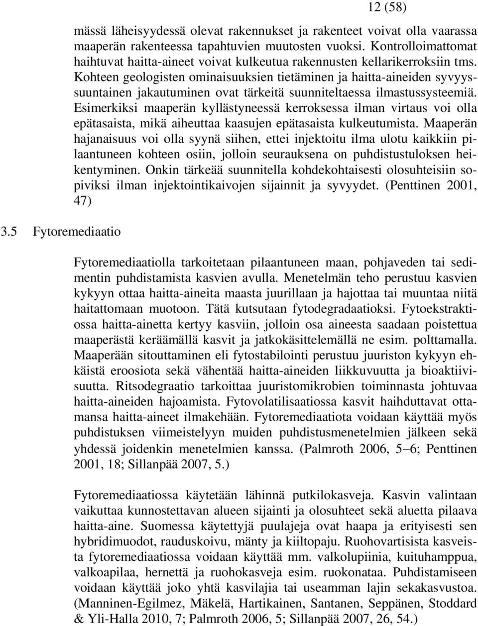 Kohteen geologisten ominaisuuksien tietäminen ja haitta-aineiden syvyyssuuntainen jakautuminen ovat tärkeitä suunniteltaessa ilmastussysteemiä.