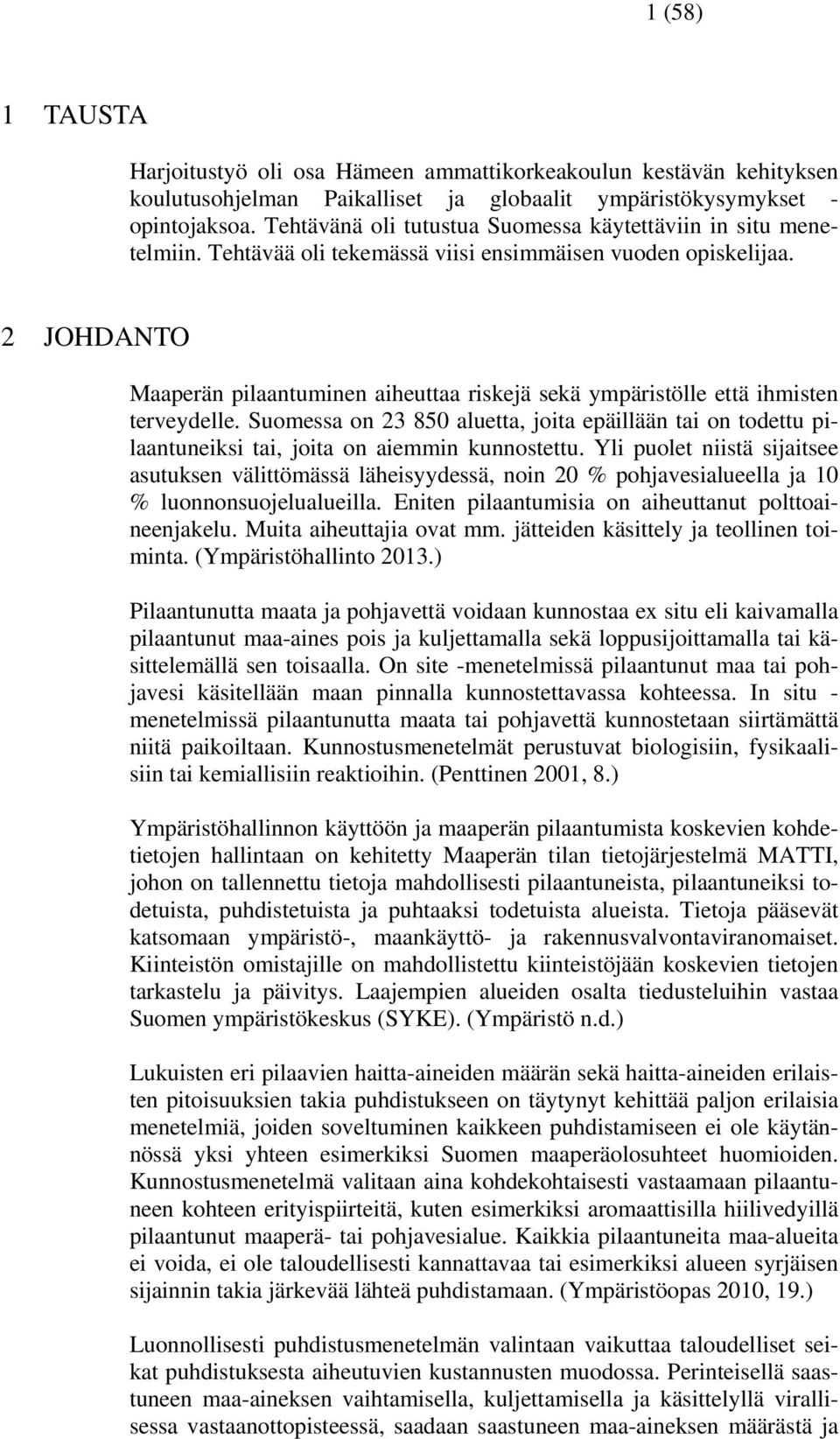 2 JOHDANTO Maaperän pilaantuminen aiheuttaa riskejä sekä ympäristölle että ihmisten terveydelle.