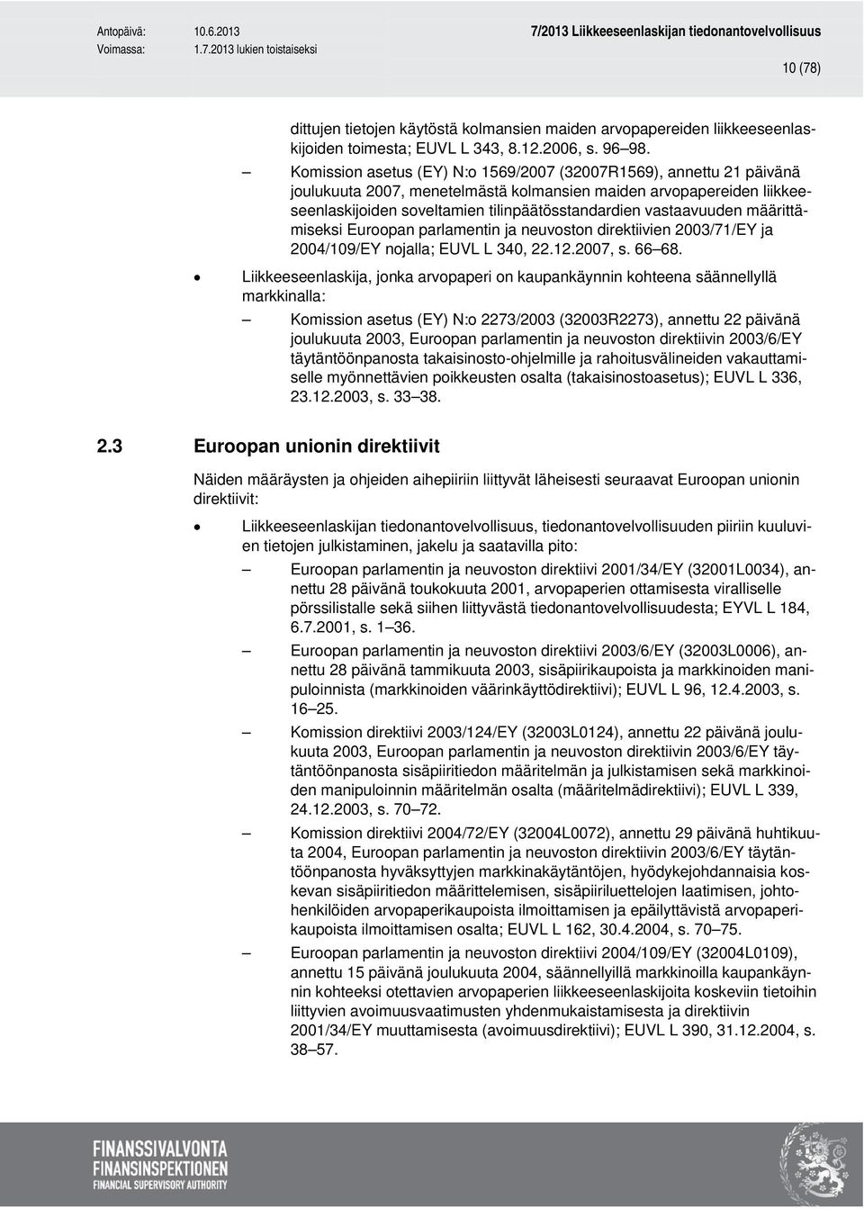 vastaavuuden määrittämiseksi Euroopan parlamentin ja neuvoston direktiivien 2003/71/EY ja 2004/109/EY nojalla; EUVL L 340, 22.12.2007, s. 66 68.