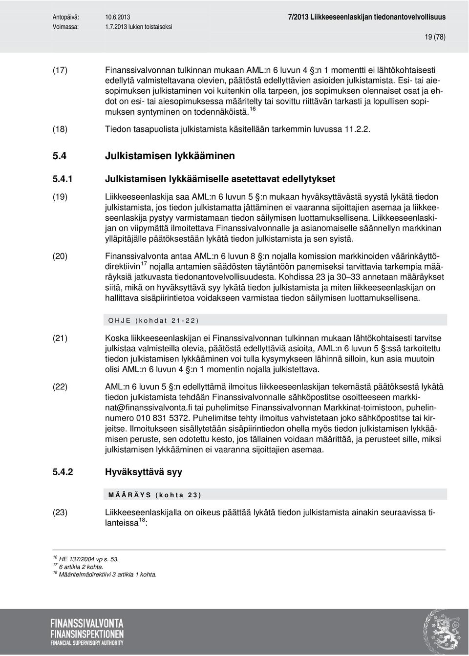 syntyminen on todennäköistä. 16 (18) Tiedon tasapuolista julkistamista käsitellään tarkemmin luvussa 11.2.2. 5.4 