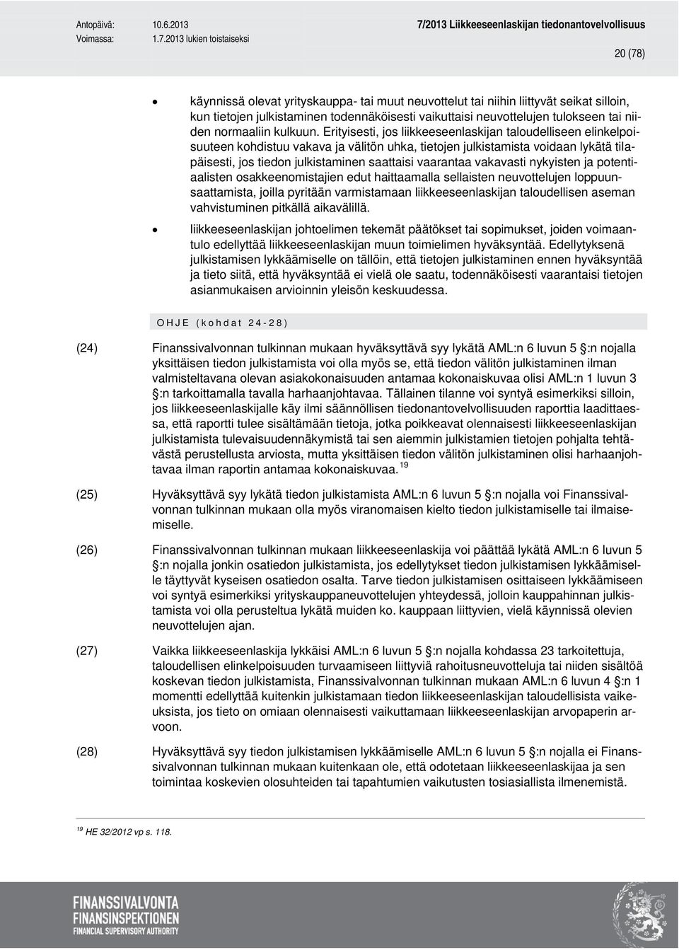 Erityisesti, jos liikkeeseenlaskijan taloudelliseen elinkelpoisuuteen kohdistuu vakava ja välitön uhka, tietojen julkistamista voidaan lykätä tilapäisesti, jos tiedon julkistaminen saattaisi