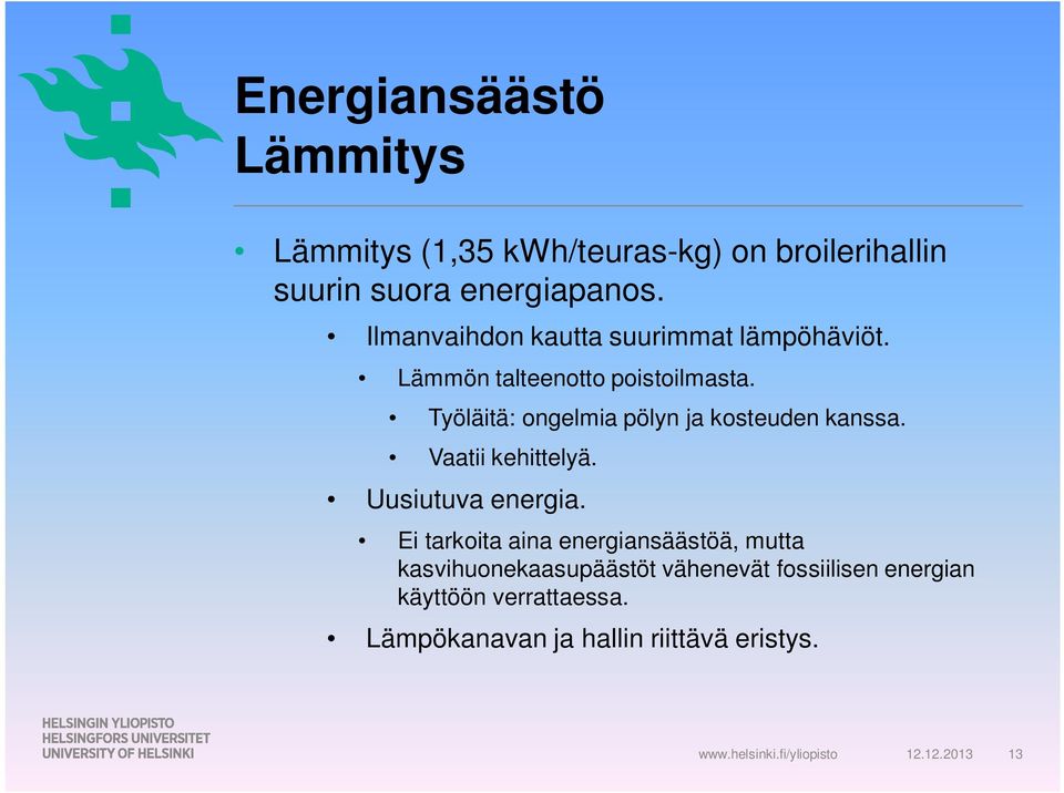 Työläitä: ongelmia pölyn ja kosteuden kanssa. Vaatii kehittelyä. Uusiutuva energia.