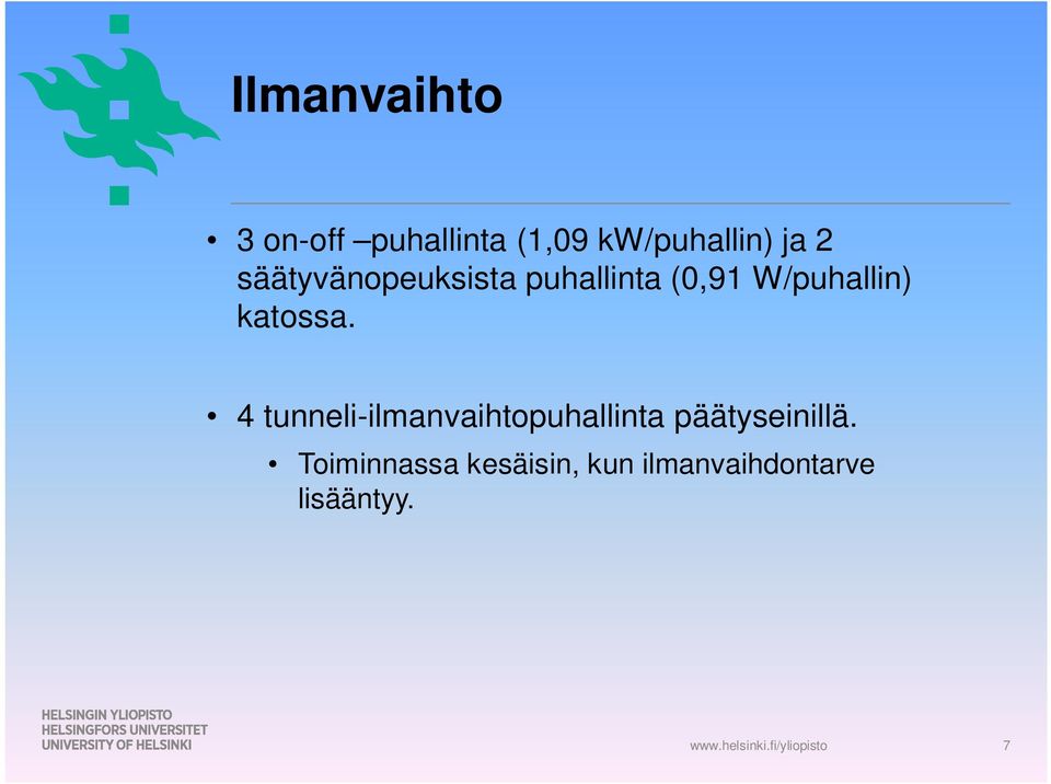 4 tunneli-ilmanvaihtopuhallinta päätyseinillä.