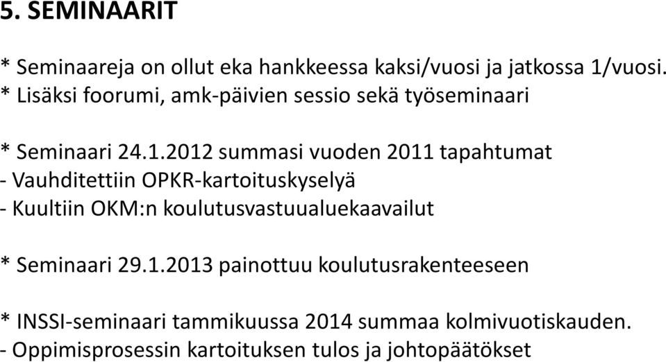 2012 summasi vuoden 2011 tapahtumat - Vauhditettiin OPKR-kartoituskyselyä - Kuultiin OKM:n