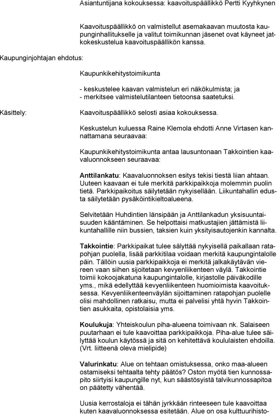 Käsittely: Kaavoituspäällikkö selosti asiaa kokouksessa.