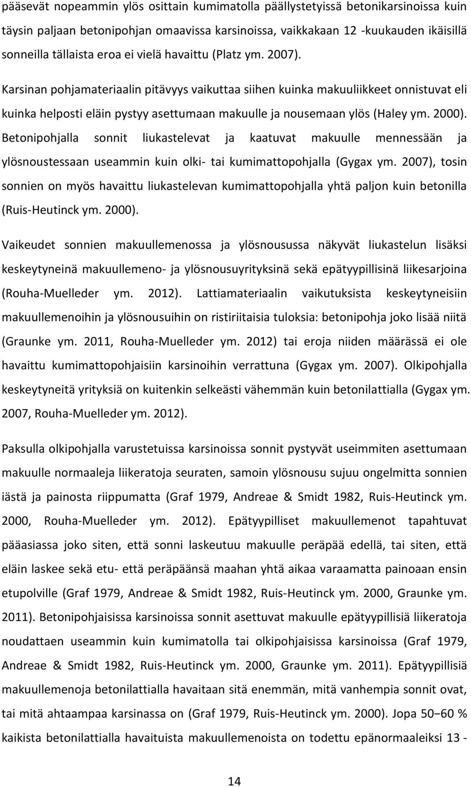 2000). Betonipohjalla sonnit liukastelevat ja kaatuvat makuulle mennessään ja ylösnoustessaan useammin kuin olki- tai kumimattopohjalla (Gygax ym.