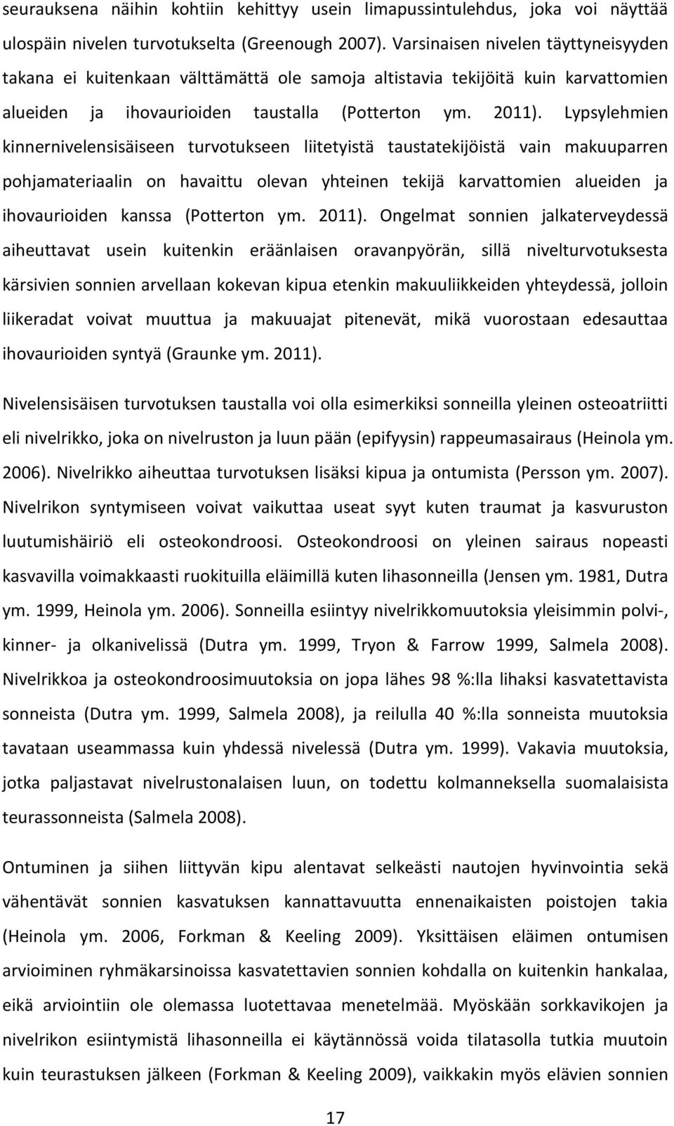 Lypsylehmien kinnernivelensisäiseen turvotukseen liitetyistä taustatekijöistä vain makuuparren pohjamateriaalin on havaittu olevan yhteinen tekijä karvattomien alueiden ja ihovaurioiden kanssa