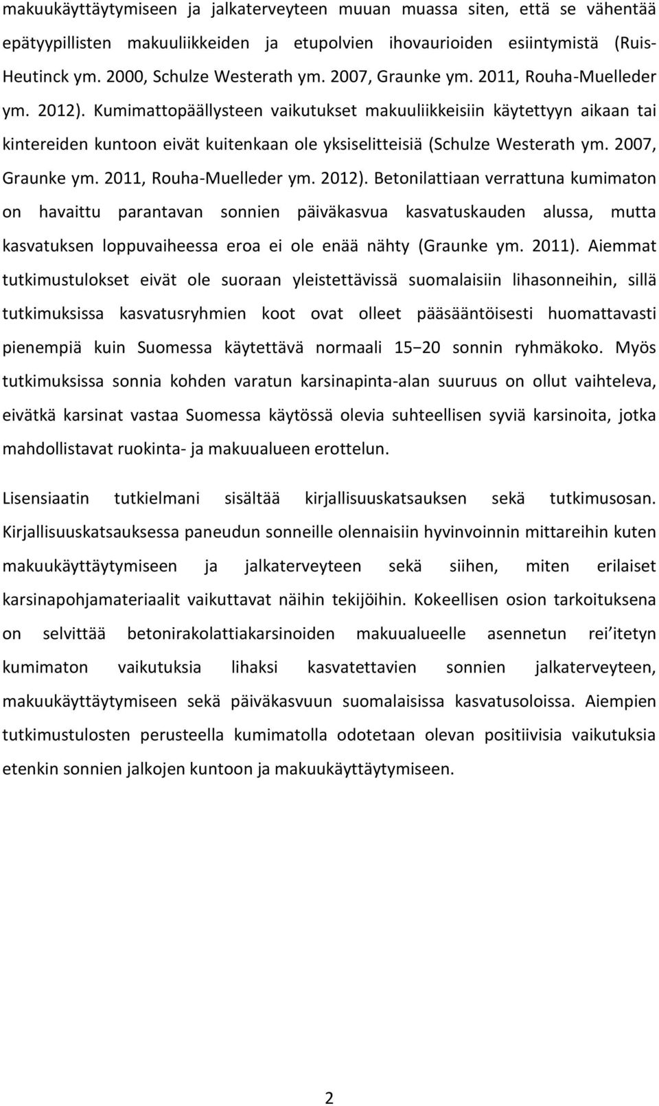 Kumimattopäällysteen vaikutukset makuuliikkeisiin käytettyyn aikaan tai kintereiden kuntoon eivät kuitenkaan ole yksiselitteisiä (Schulze Westerath ym.