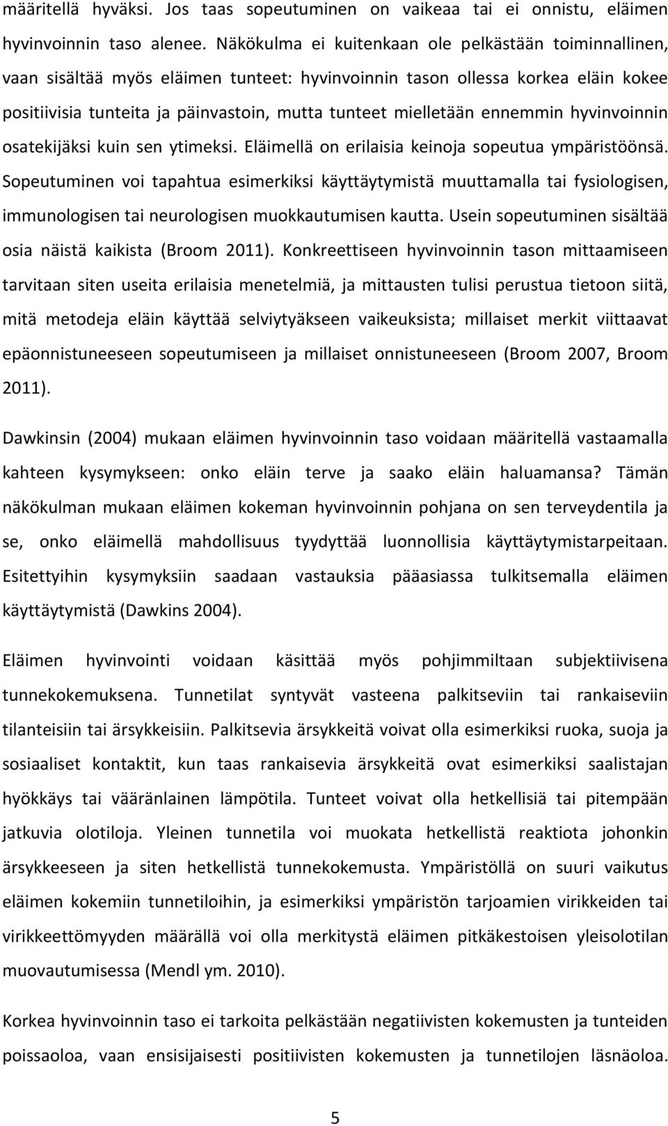 ennemmin hyvinvoinnin osatekijäksi kuin sen ytimeksi. Eläimellä on erilaisia keinoja sopeutua ympäristöönsä.