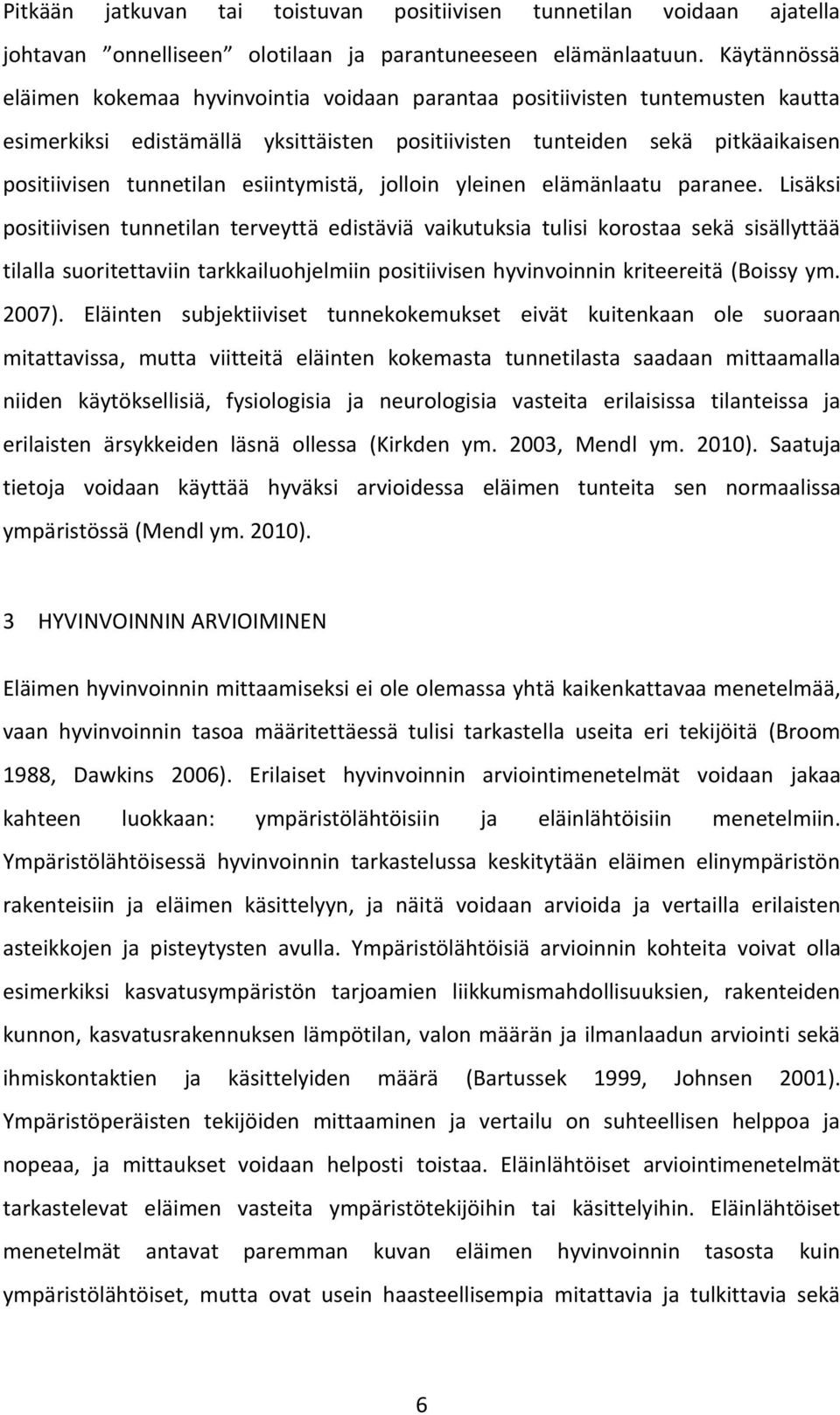 esiintymistä, jolloin yleinen elämänlaatu paranee.