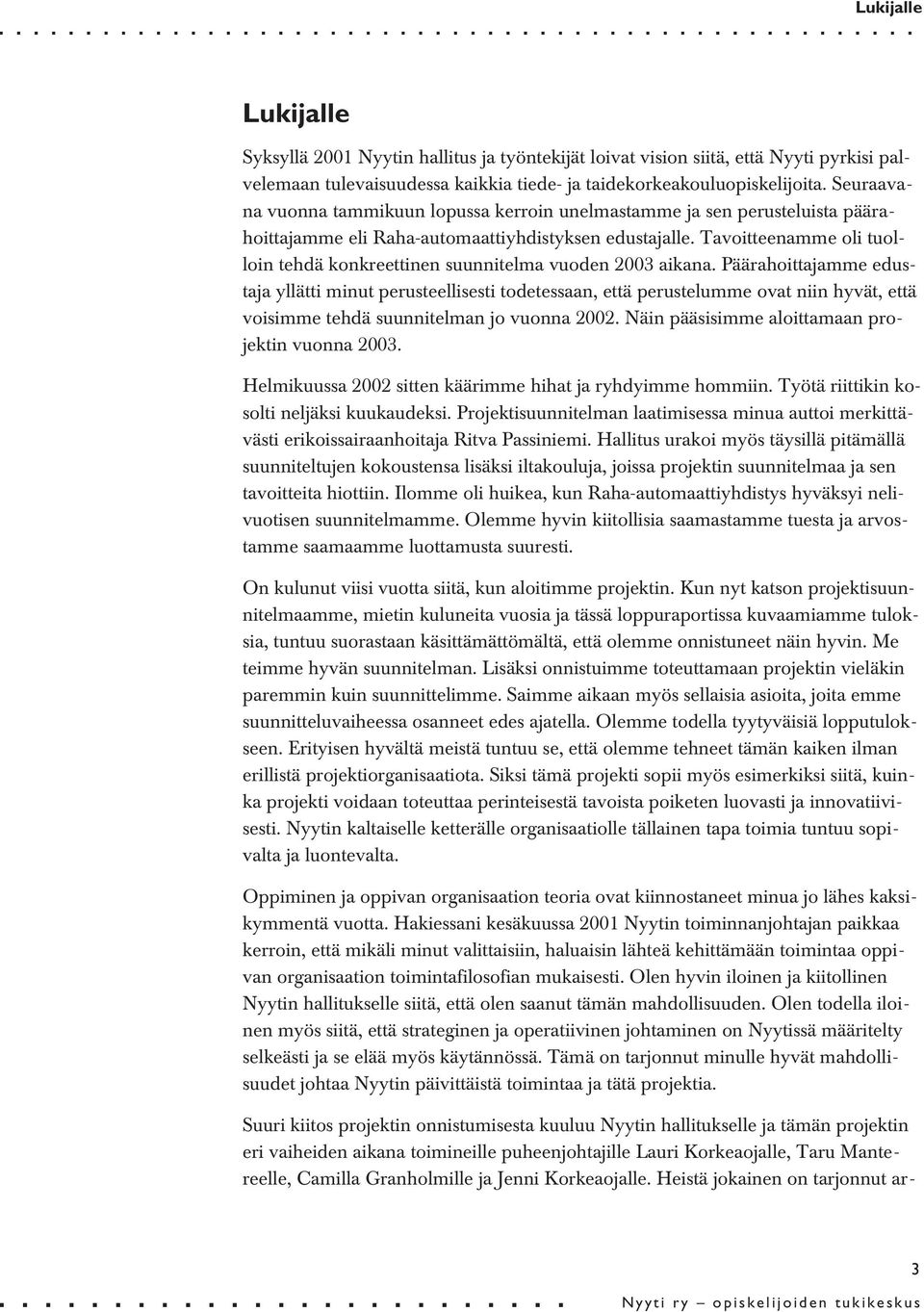 Tavoitteenamme oli tuolloin tehdä konkreettinen suunnitelma vuoden 2003 aikana.