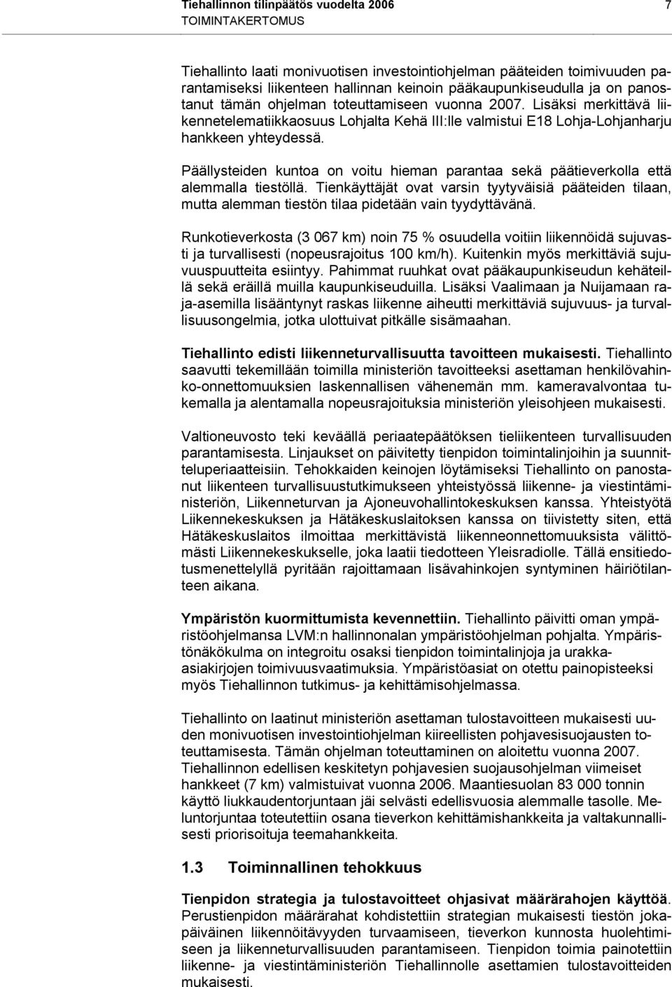 Päällysteiden kuntoa on voitu hieman parantaa sekä päätieverkolla että alemmalla tiestöllä.