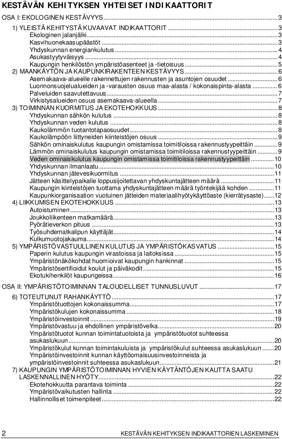 .. 6 Asemakaava-alueelle rakennettujen rakennusten ja asuntojen osuudet... 6 Luonnonsuojelualueiden ja -varausten osuus maa-alasta / kokonaispinta-alasta... 6 Palveluiden saavutettavuus.