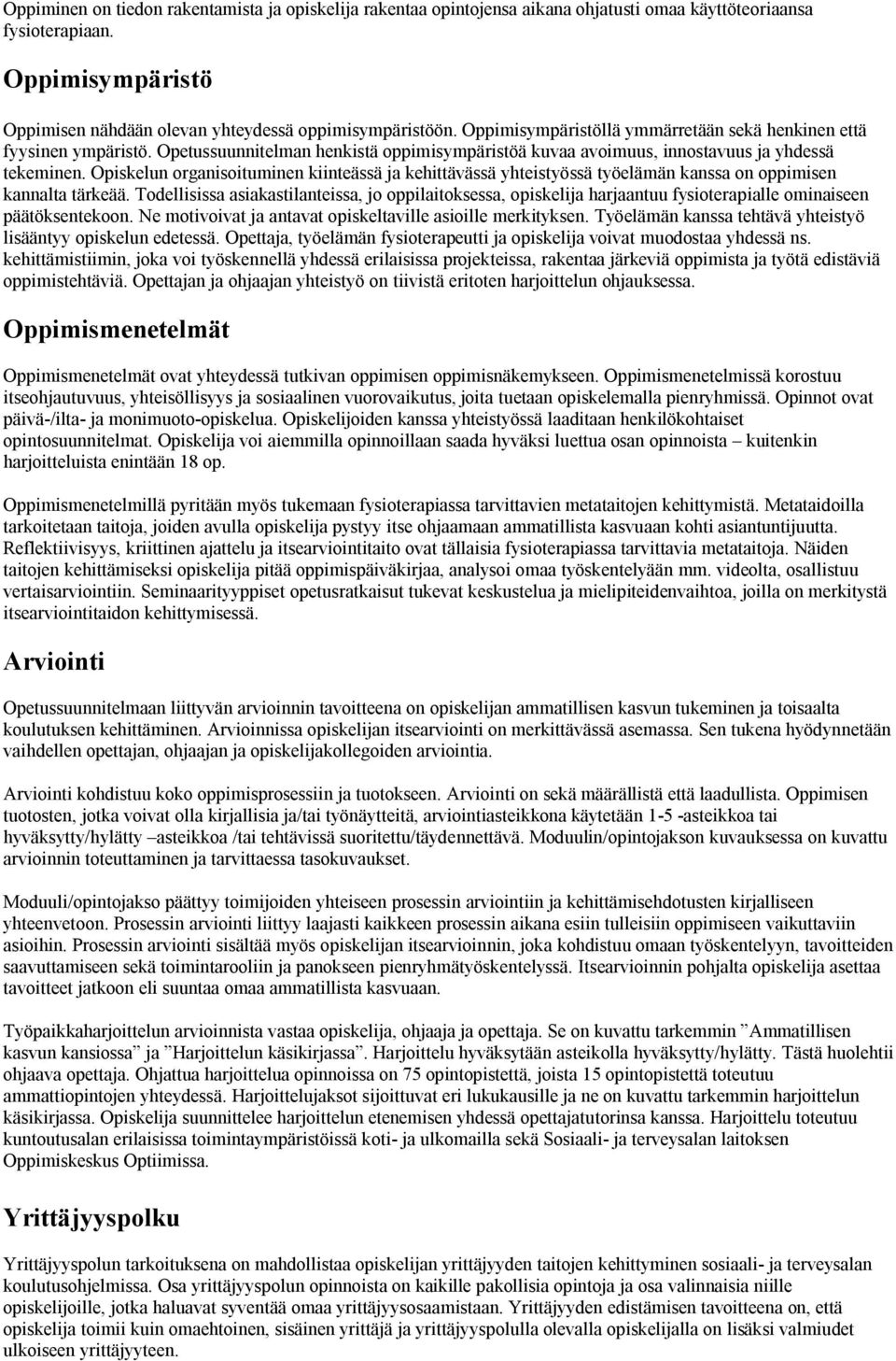 Opiskelun organisoituminen kiinteässä ja kehittävässä yhteistyössä työelämän kanssa on oppimisen kannalta tärkeää.
