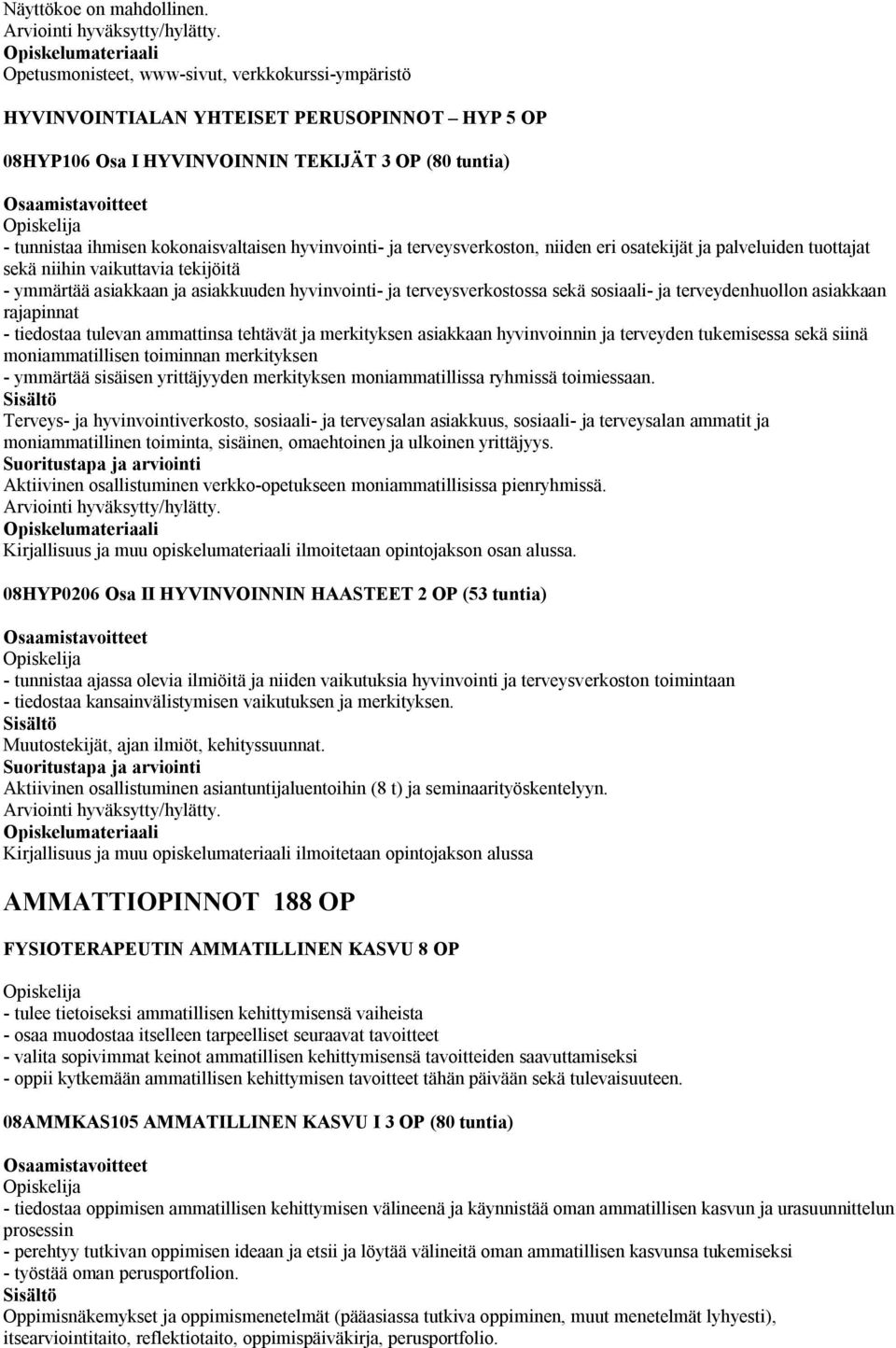 hyvinvointi- ja terveysverkoston, niiden eri osatekijät ja palveluiden tuottajat sekä niihin vaikuttavia tekijöitä - ymmärtää asiakkaan ja asiakkuuden hyvinvointi- ja terveysverkostossa sekä