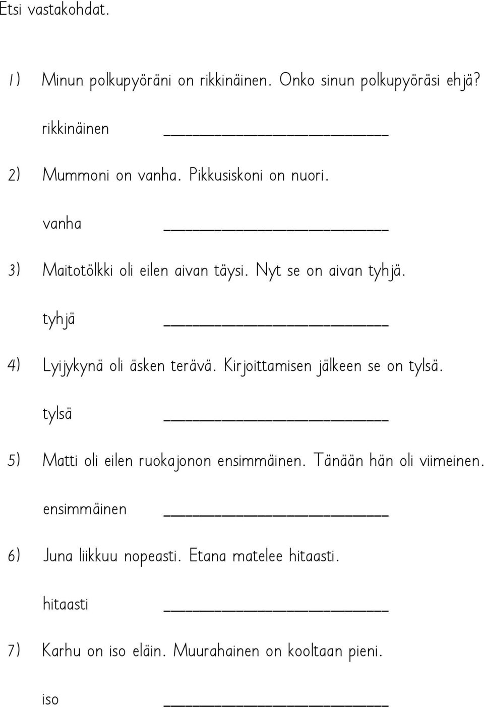 tyhjä 4) Lyijykynä oli äsken terävä. Kirjoittamisen jälkeen se on tylsä. tylsä 5) Matti oli eilen ruokajonon ensimmäinen.