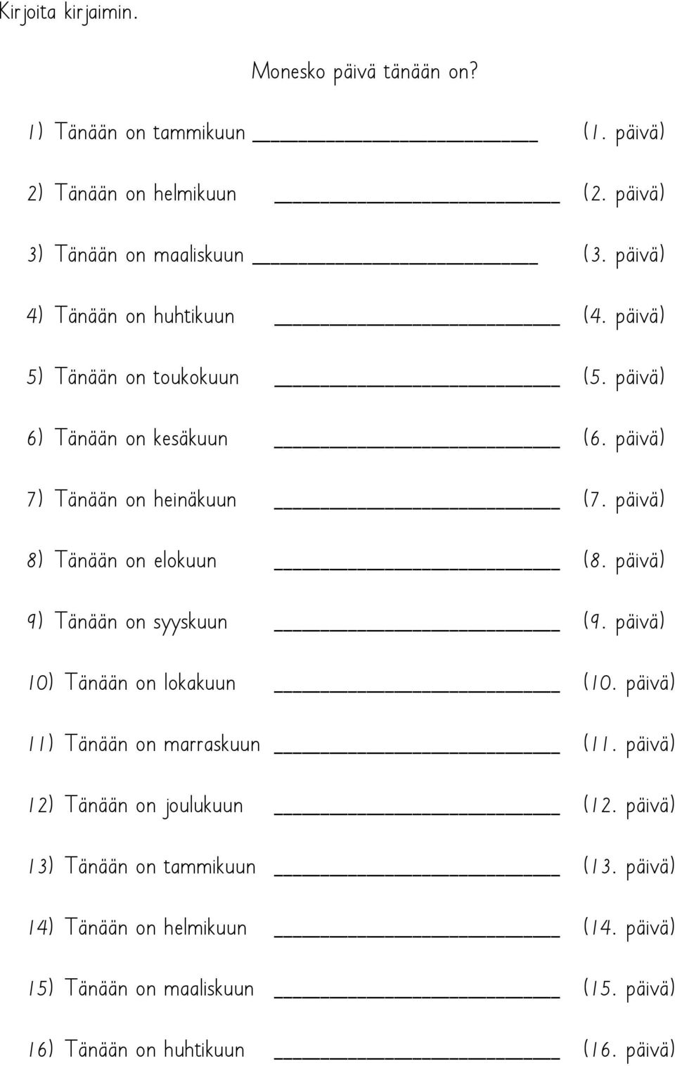 päivä) 8) Tänään on elokuun (8. päivä) 9) Tänään on syyskuun (9. päivä) 10) Tänään on lokakuun (10. päivä) 11) Tänään on marraskuun (11.