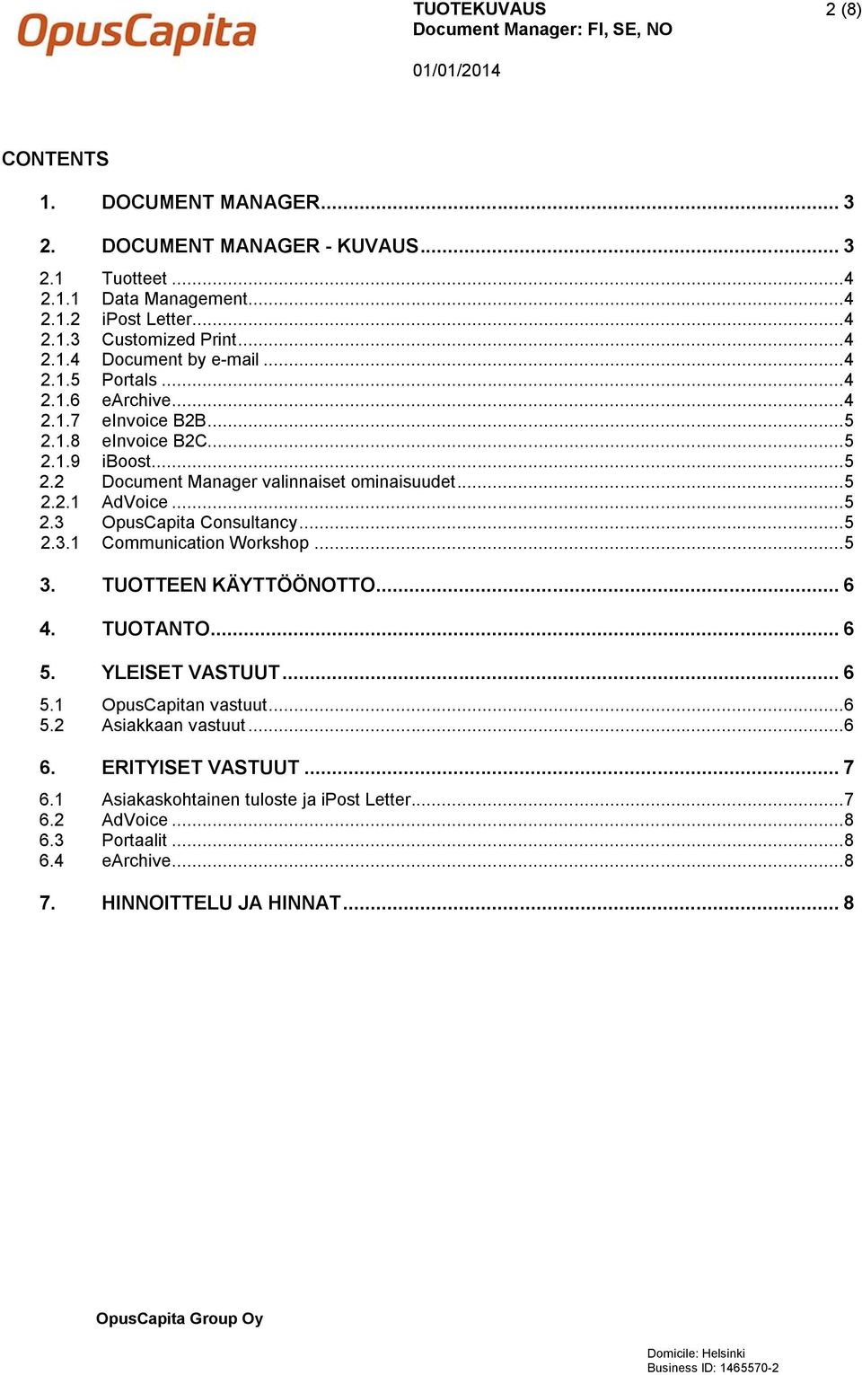 .. 5 2.3.1 Communication Workshop... 5 3. TUOTTEEN KÄYTTÖÖNOTTO... 6 4. TUOTANTO... 6 5. YLEISET VASTUUT... 6 5.1 OpusCapitan vastuut... 6 5.2 Asiakkaan vastuut... 6 6.