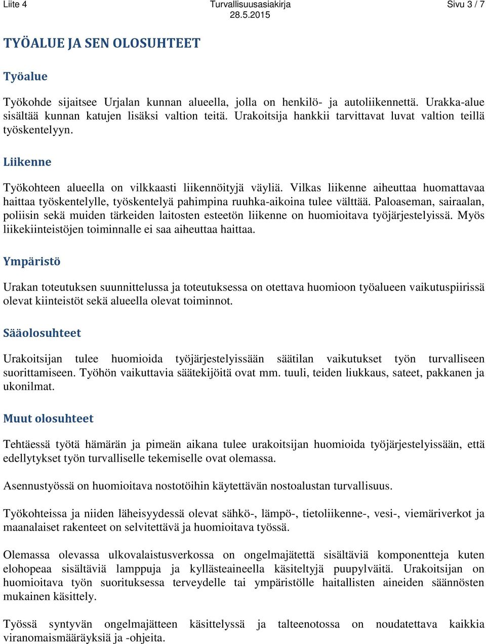 Vilkas liikenne aiheuttaa huomattavaa haittaa työskentelylle, työskentelyä pahimpina ruuhka-aikoina tulee välttää.