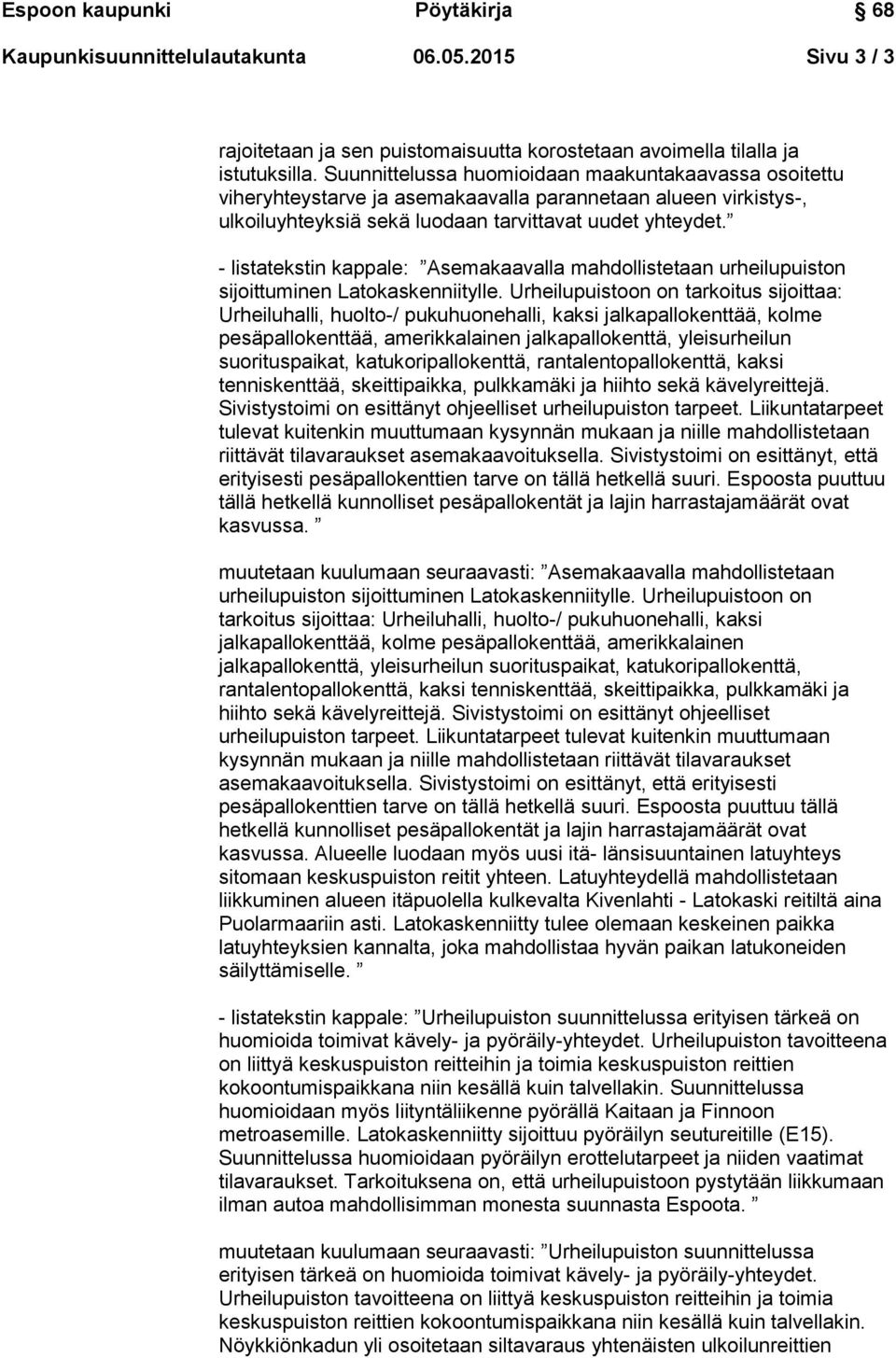 - listatekstin kappale: Asemakaavalla mahdollistetaan urheilupuiston sijoittuminen Latokaskenniitylle.