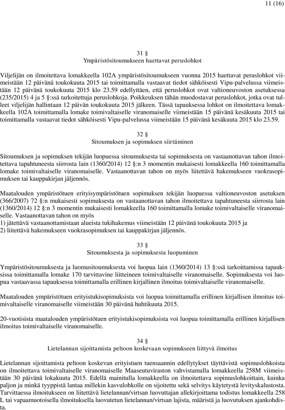 59 edellyttäen, että peruslohkot ovat valtioneuvoston asetuksessa (235/2015) 4 ja 5 :ssä tarkoitettuja peruslohkoja.