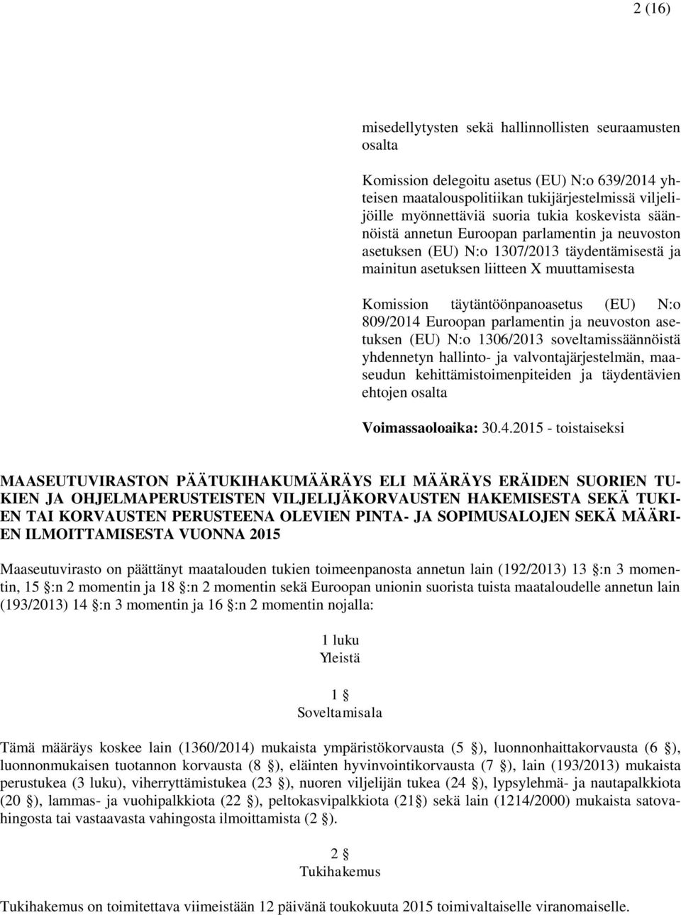 809/2014 Euroopan parlamentin ja neuvoston asetuksen (EU) N:o 1306/2013 soveltamissäännöistä yhdennetyn hallinto- ja valvontajärjestelmän, maaseudun kehittämistoimenpiteiden ja täydentävien ehtojen