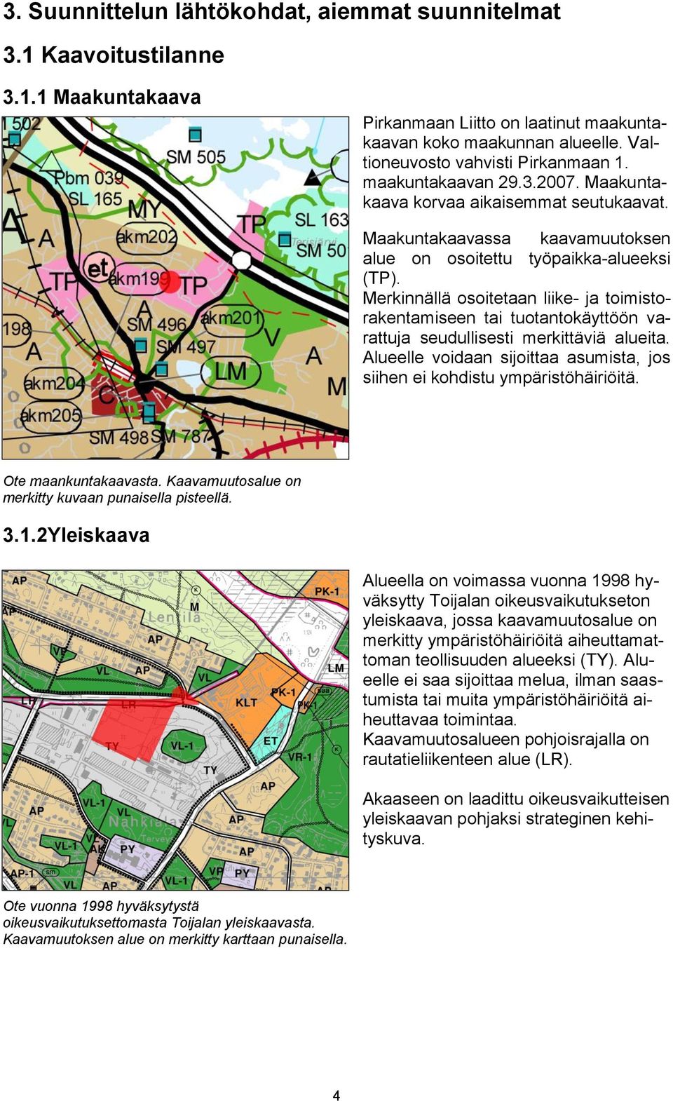 Merkinnällä osoitetaan liike- ja toimistorakentamiseen tai tuotantokäyttöön varattuja seudullisesti merkittäviä alueita. Alueelle voidaan sijoittaa asumista, jos siihen ei kohdistu ympäristöhäiriöitä.