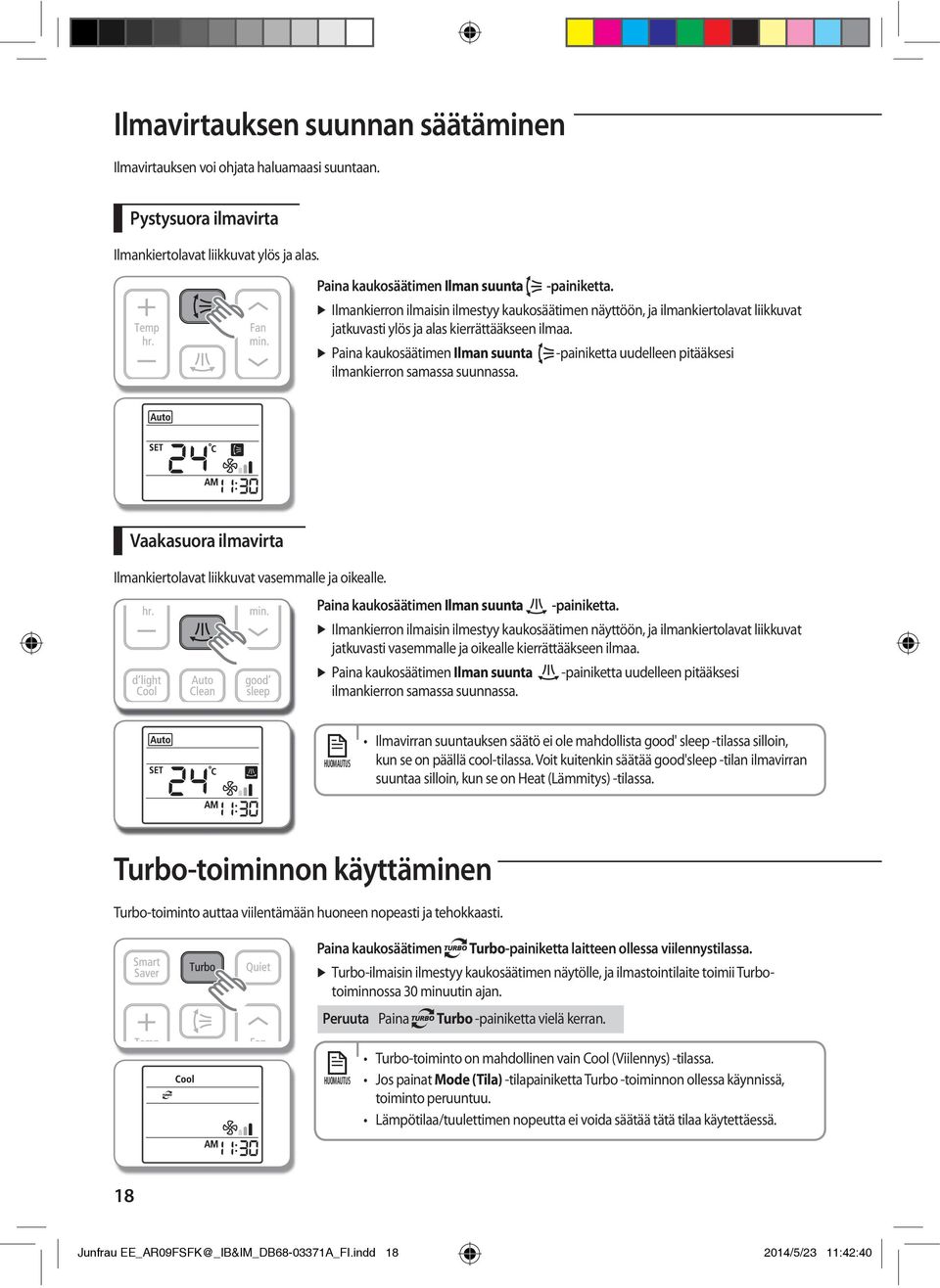 Paina kaukosäätimen Ilman suunta -painiketta uudelleen pitääksesi ilmankierron samassa suunnassa. Vaakasuora ilmavirta Ilmankiertolavat liikkuvat vasemmalle ja oikealle.