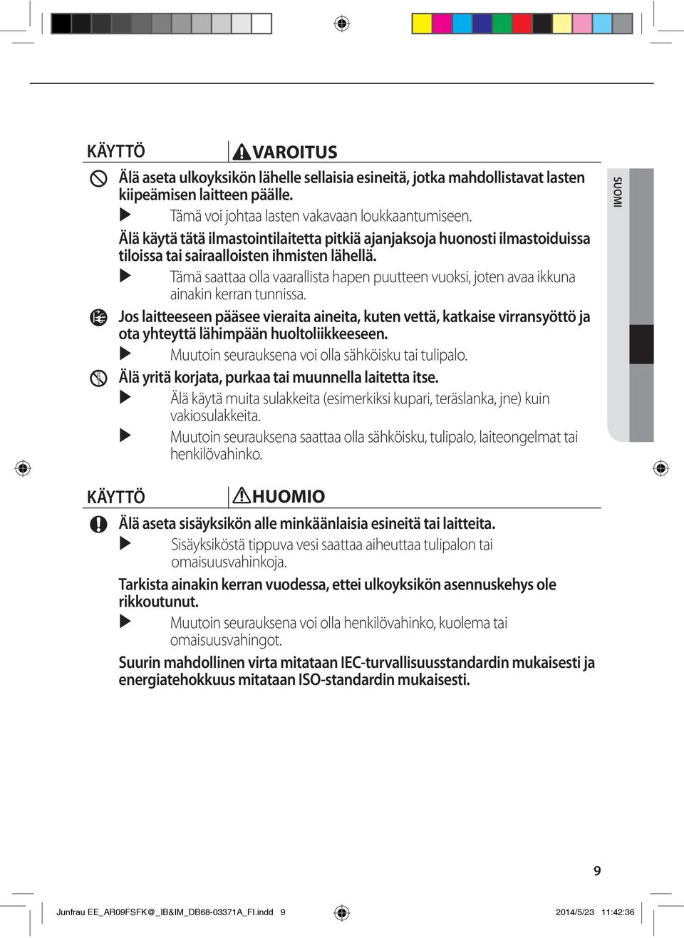 Tämä saattaa olla vaarallista hapen puutteen vuoksi, joten avaa ikkuna ainakin kerran tunnissa.