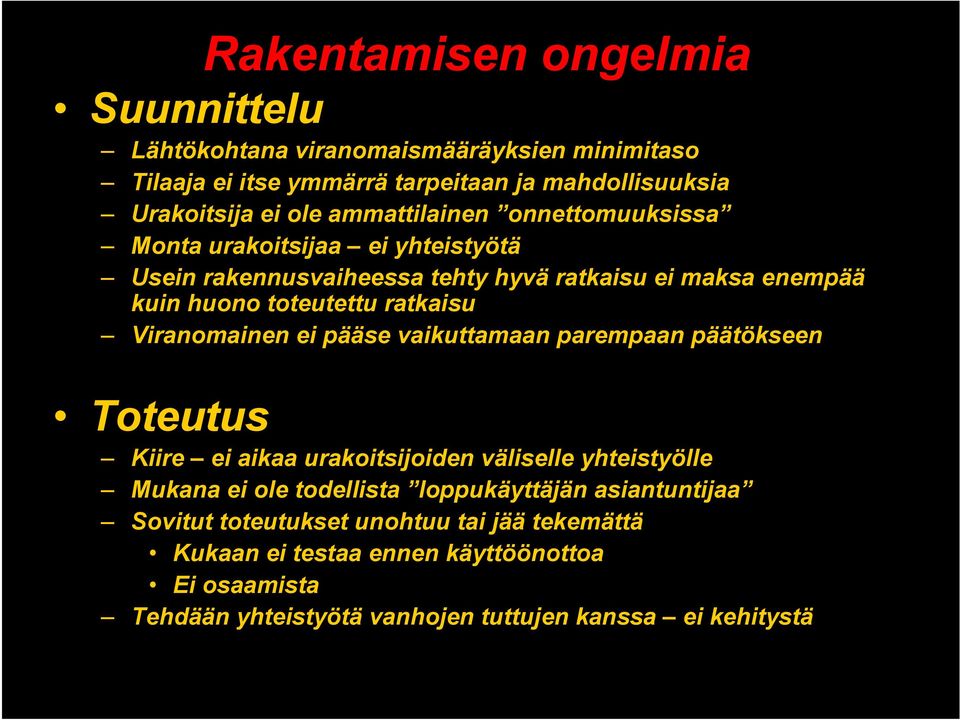 Viranomainen ei pääse vaikuttamaan parempaan päätökseen Toteutus Kiire ei aikaa urakoitsijoiden väliselle yhteistyölle Mukana ei ole todellista loppukäyttäjän