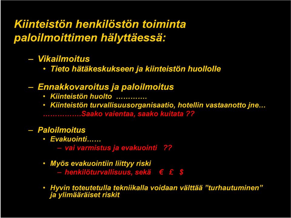 Kiinteistön turvallisuusorganisaatio, hotellin vastaanotto jne.saako vaientaa, saako kuitata?