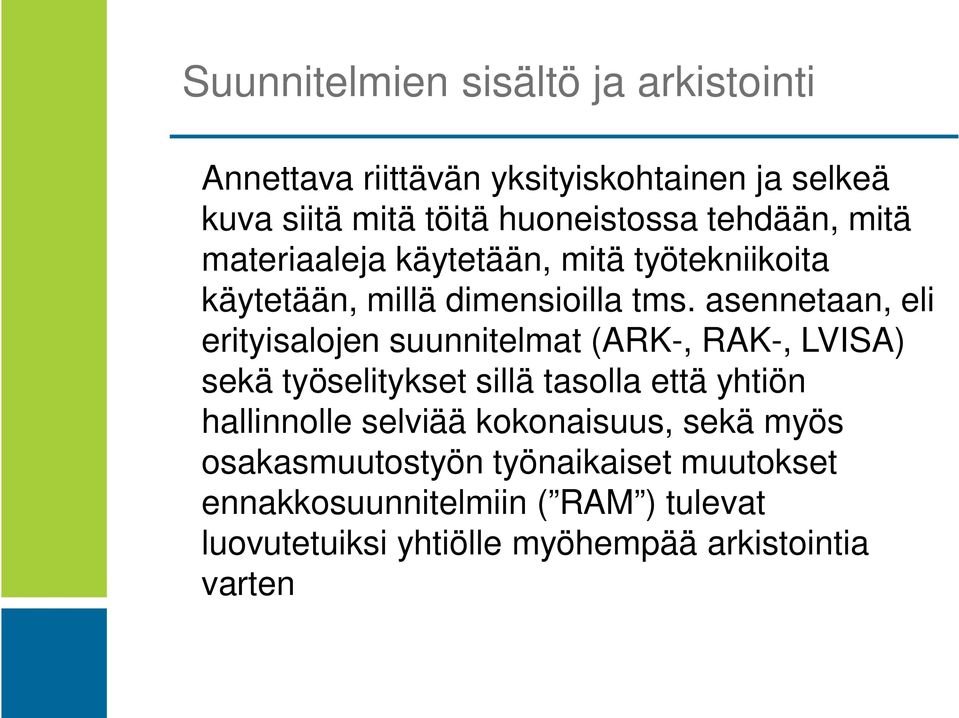 asennetaan, eli erityisalojen suunnitelmat (ARK-, RAK-, LVISA) sekä työselitykset sillä tasolla että yhtiön hallinnolle