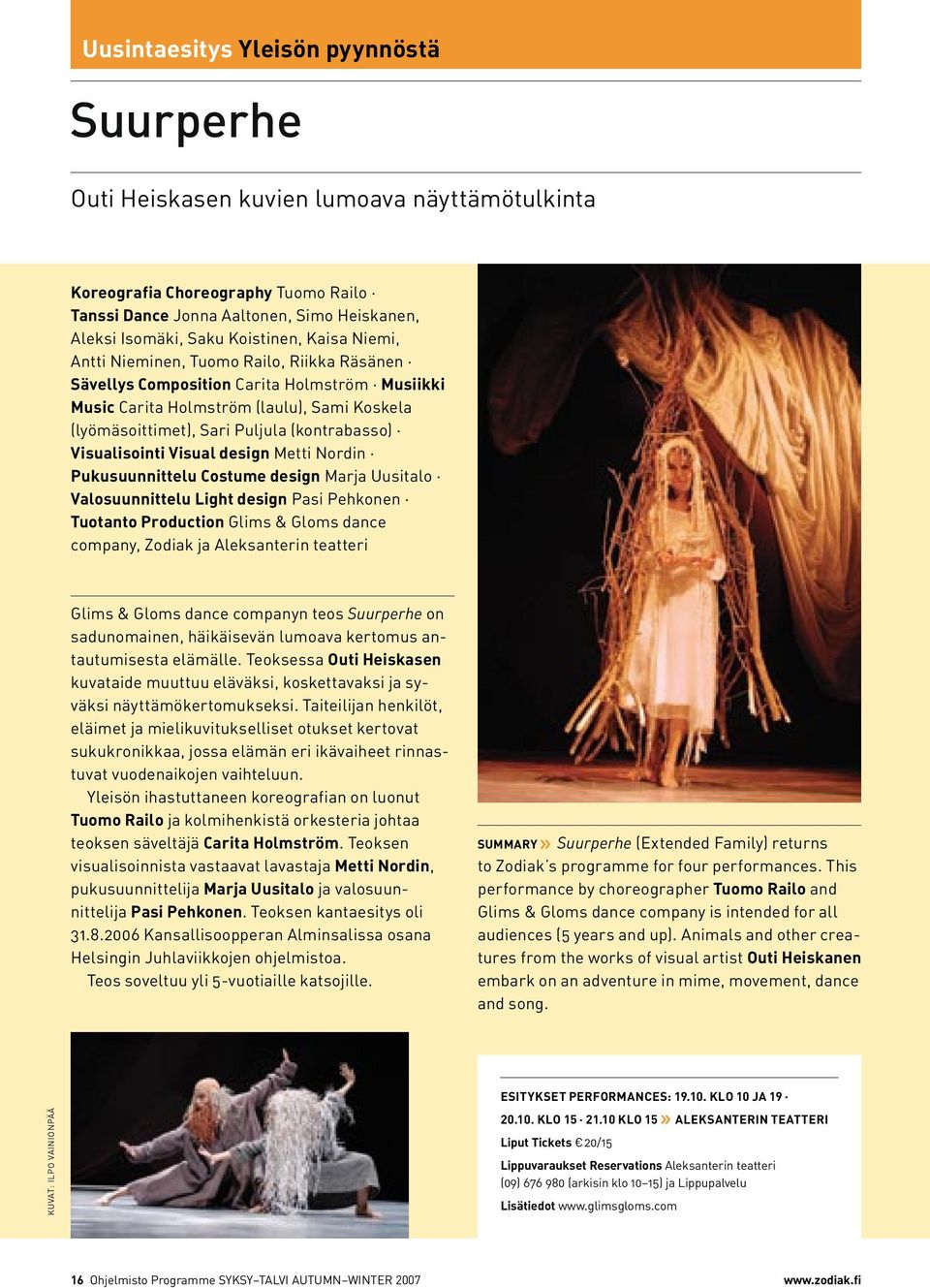 (kontrabasso) Visualisointi Visual design Metti Nordin Pukusuunnittelu Costume design Marja Uusitalo Valosuunnittelu Light design Pasi Pehkonen Tuotanto Production Glims & Gloms dance company, Zodiak