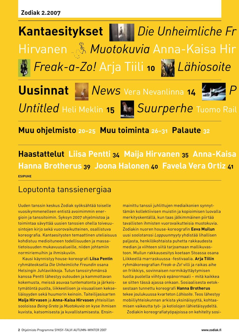 35 Anna-Kaisa Hanna Brotherus 39 Joona Halonen 40 Favela Vera Ortiz 41 Esipuhe Loputonta tanssienergiaa Uuden tanssin keskus Zodiak syöksähtää toiselle vuosikymmenelleen entistä avoimimmin energioin
