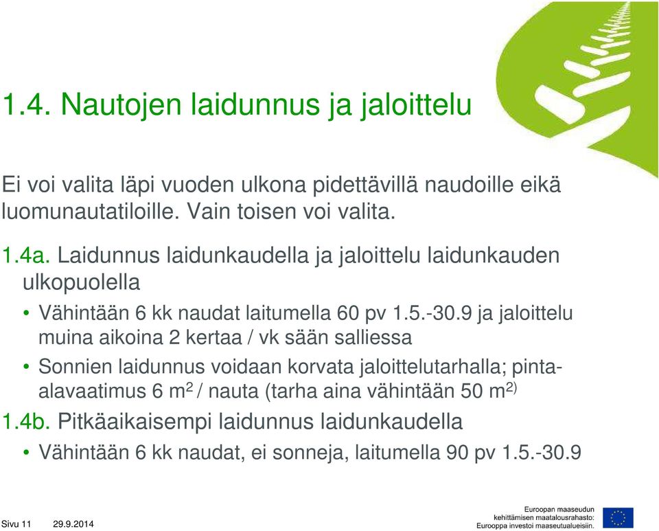 -30.9 ja jaloittelu muina aikoina 2 kertaa / vk sään salliessa Sonnien laidunnus voidaan korvata jaloittelutarhalla; pintaalavaatimus 6 m 2